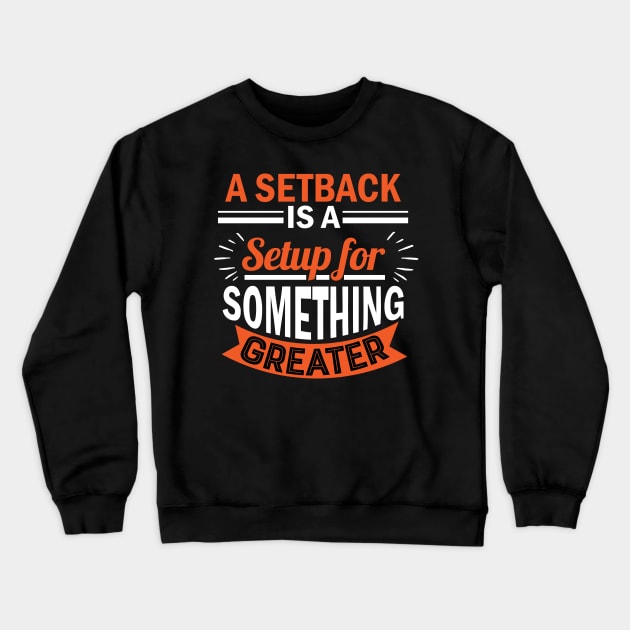 A setback is a setup for something greater Crewneck Sweatshirt by Koolstudio